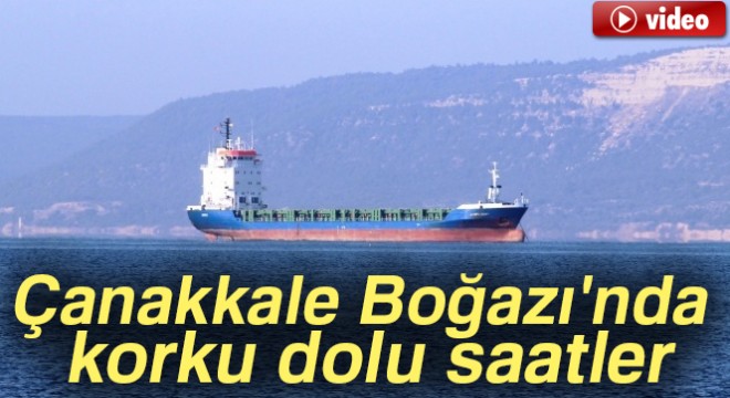 Çanakkale Boğazı'nda korku dolu saatler