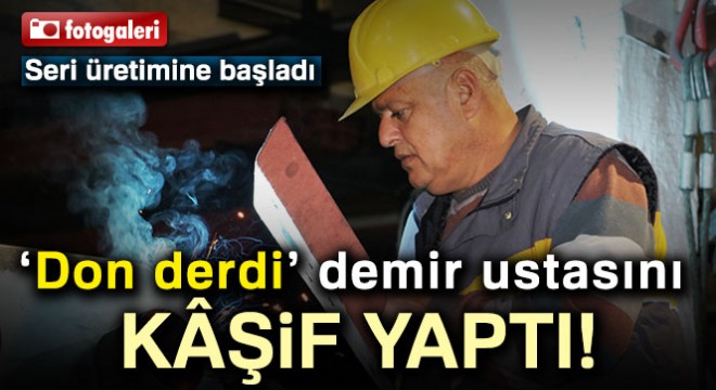 Çiftçinin 'don' derdi ilkokul mezunu demir ustasını kaşif yaptı