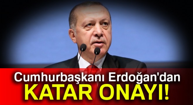 Cumhurbaşkanı Erdoğan, Katar'a Türk askeri konuşlandırılması anlaşmalarını onayladı