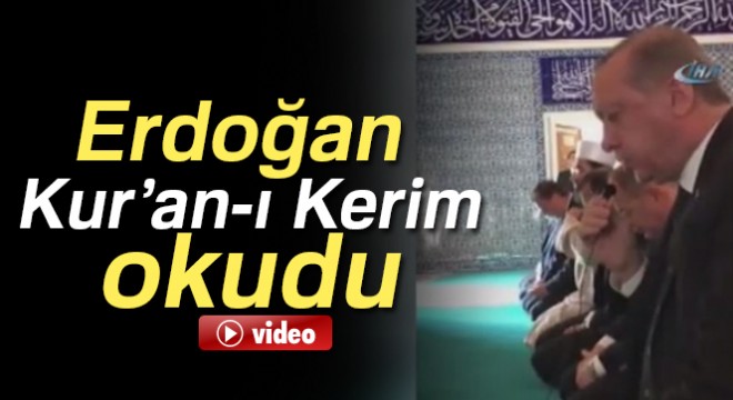 Cumhurbaşkanı Erdoğan Kur'an-Kerim okudu