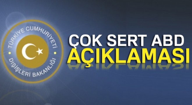Dışişleri Bakanlığından ABD'ye tepki