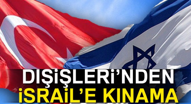 Dışişleri Bakanlığından İsrail'e kınama