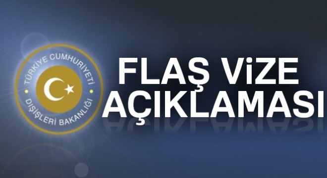 Dışişleri'nden flaş vize açıklaması