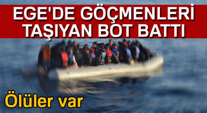 Ege'de göçmenleri taşıyan bot battı