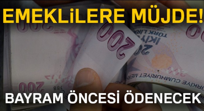Emekli maaşları bayram öncesi ödenecek