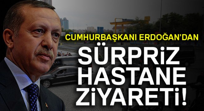 Erdoğan'dan Emniyet Müdürüne 'geçmiş olsun' ziyareti