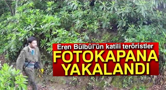 Eren Bülbül'ün katili teröristler fotokapana böyle yakalandı