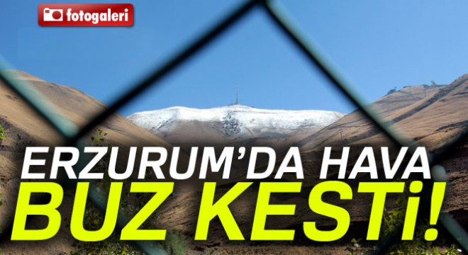 Erzurum'da yüksek kesimlere kar yağdı, hava buz kesti