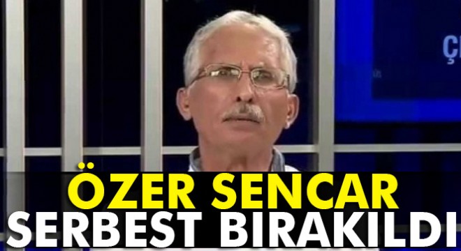 FETÖ'den gözaltına alınan Özer Sencar serbest bırakıldı