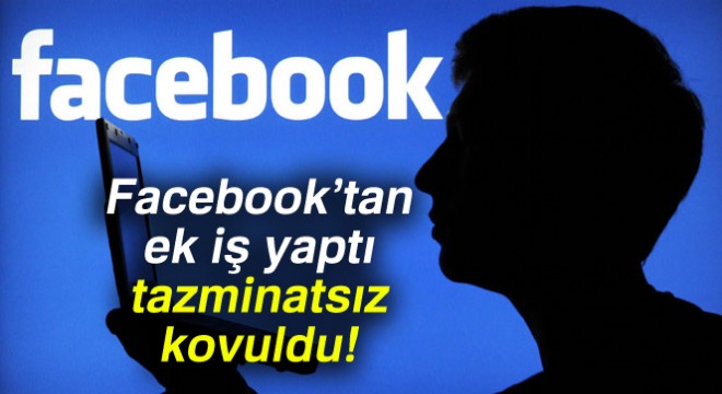 Facebook'tan ek iş yaptı, tazminatsız kovuldu
