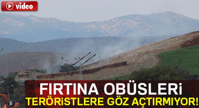 Fırtına obüsleri teröristlere göz açtırmıyor