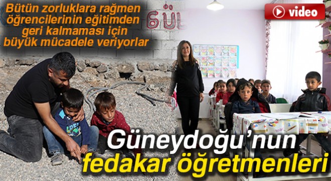 Güneydoğu'nun fedakar öğretmenleri