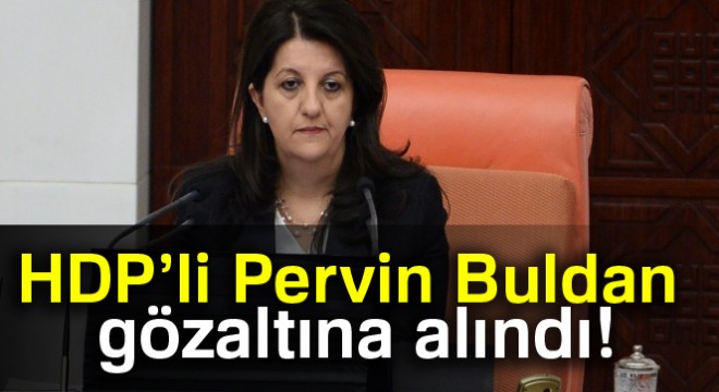 HDP'li Pervin Buldan gözaltına alındı