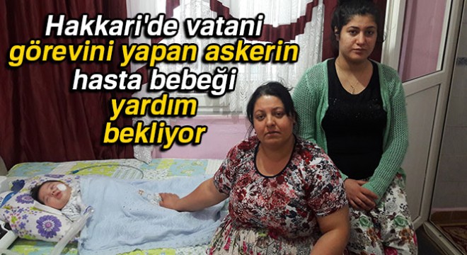 Hakkari'de vatani görevini yapan askerin hasta bebeği, yardım eli bekliyor
