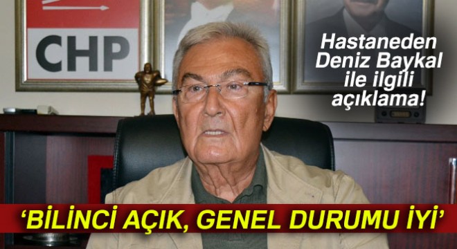 Hastaneden Deniz Baykal ile ilgili flaş açıklama