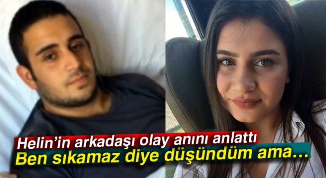 Helin'in arkadaşı olay anını anlattı