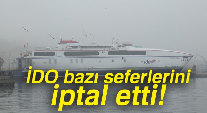 İDO'nun bazı seferleri, olumsuz hava koşulları nedeniyle iptal edildi