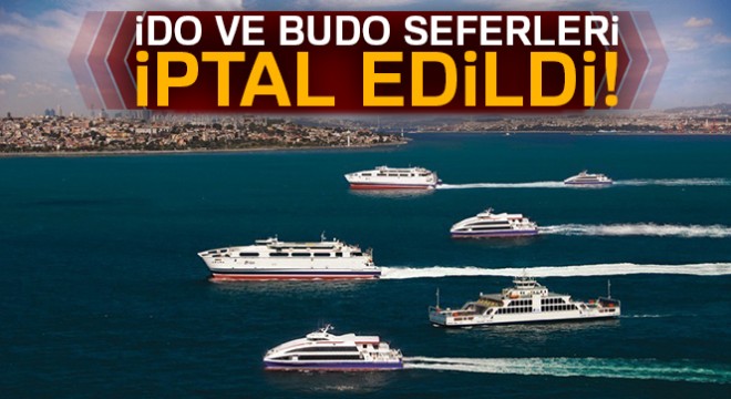 İDO ve BUDO seferleri iptal edildi!