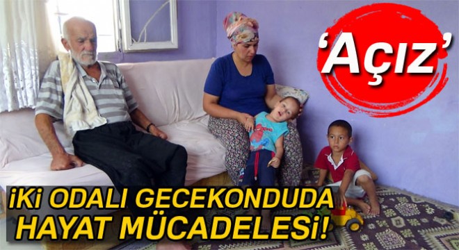 İki odalı gecekonduda hayat mücadelesi