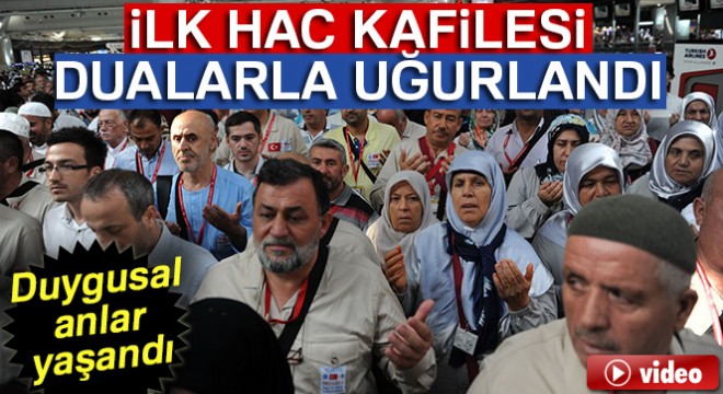 İlk hac kafilesi uğurlandı; duygusal anlar yaşandı