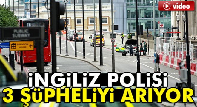 İngiltere'de polis 3 şüphelinin peşinde