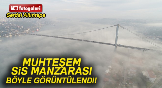 İstanbul Boğazı'na çöken sis havadan görüntülendi