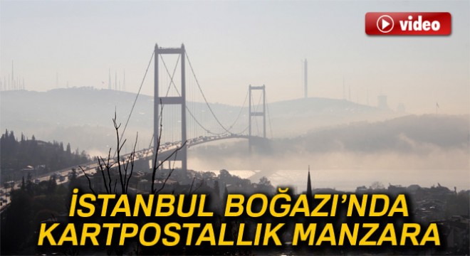 İstanbul Boğazı'nda sis kartpostallık manzara oluşturdu