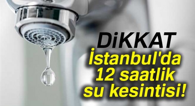 İstanbul'da 4 ilçede su kesintisi! - İstanbul'da sular ne zaman gelecek?