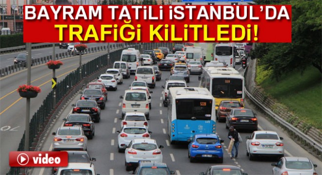 İstanbul'da bayram tatili E-5'i durma noktasına getirdi