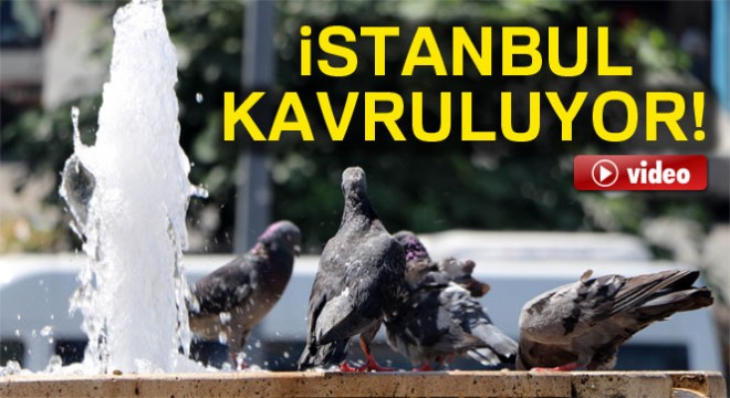 İstanbul'da kavurucu sıcaklar etkisini sürdürüyor