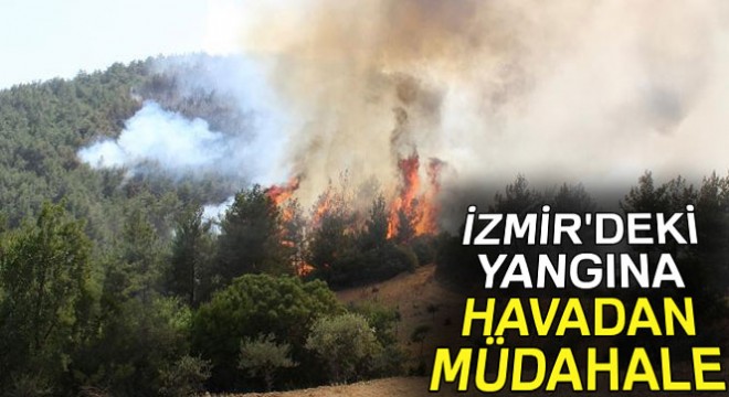 İzmir'deki yangına havadan müdahale başladı
