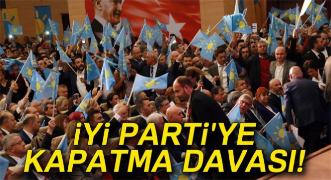 İzmir'den İYİ Parti'ye kapatma davası