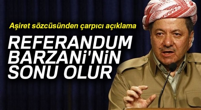 İzol Aşireti'nin sözcüsü: 'Referandum Barzani'nin sonu olur'