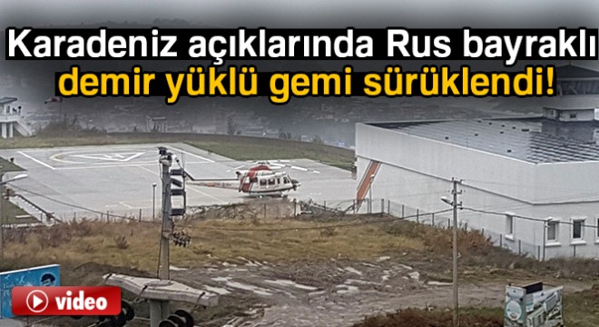 Karadeniz açıklarında Rus bayraklı demir yüklü gemi sürüklendi