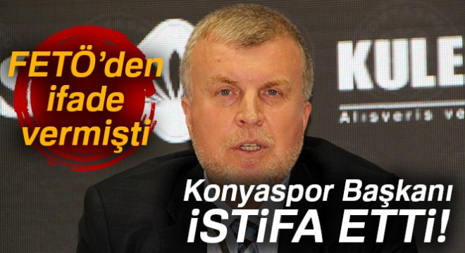 Konyaspor Başkanı Ahmet Şan istifa etti