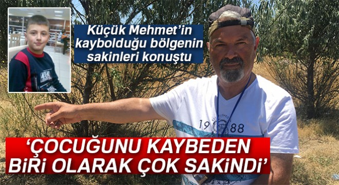 Küçük Mehmet'in kaybolduğu bölgenin sakinleri konuştu