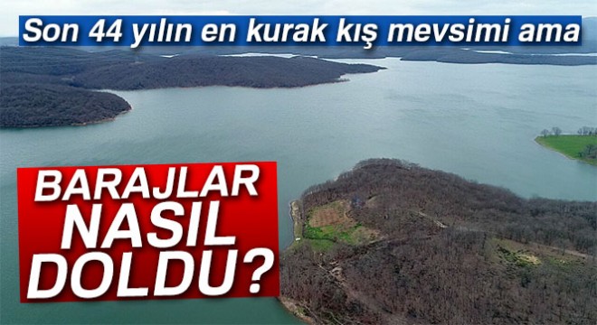 Kuraklığa rağmen barajlar nasıl doldu?