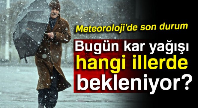 Meteoroloji'de son durum.. Kar yağışı hangi illerde bekleniyor? 10 Aralık 2017