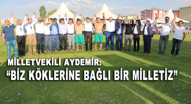 Milletvekili Aydemir: “Biz köklerine bağlı bir milletiz”