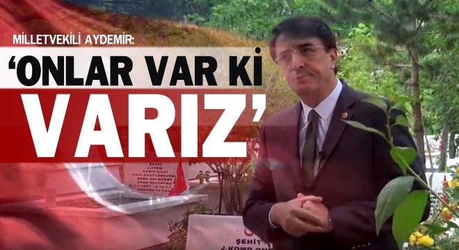 Milletvekili Aydemir: ‘Onlar var ki varız'