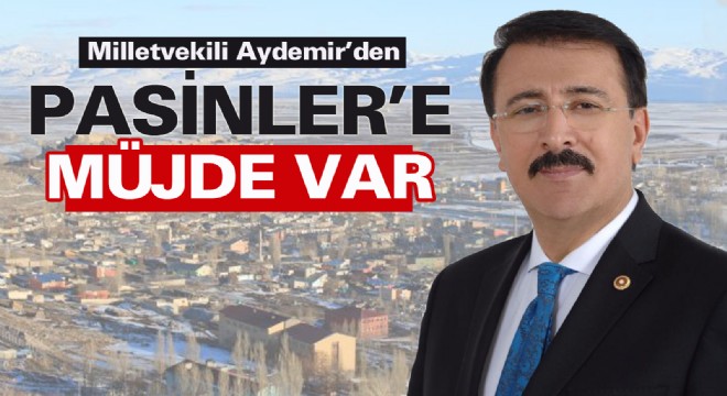 Milletvekili Aydemir'den Pasinler'e müjde var