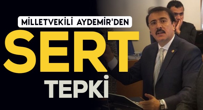 Milletvekili Aydemir'den sert tepki