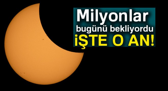 Milyonlarca insan bugünü bekliyordu...