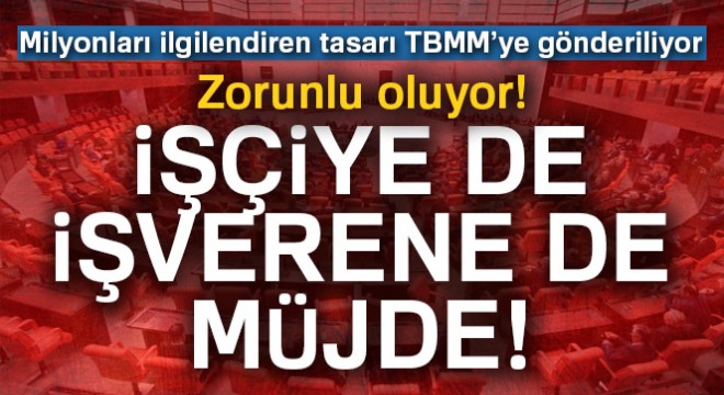 Milyonları ilgilendiren tasarı TBMM'ye gönderiliyor