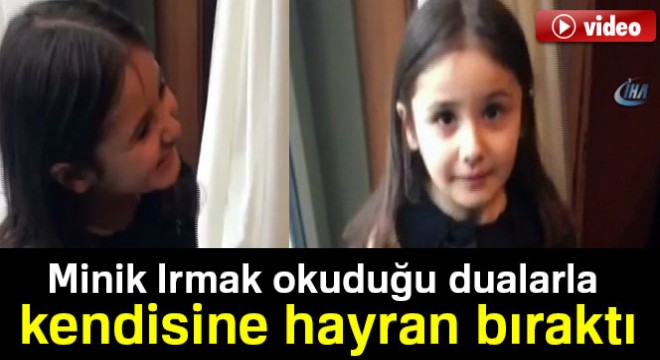 Minik Irmak okuduğu dualarla kendisine hayran bıraktı