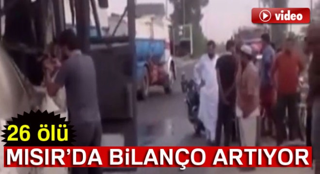 Mısır'da bilanço artıyor: 26 ölü