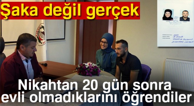Nikahtan 20 gün sonra evli olmadıklarını öğrendiler