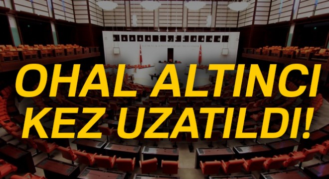 OHAL altıncı kez uzatıldı!