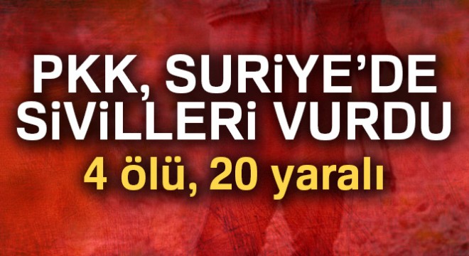 PKK/PYD Suriye'de sivilleri hedef aldı: 4 ölü, 20 yaralı