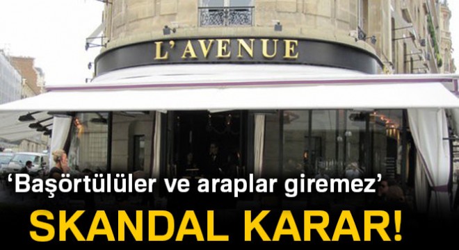 Paris'in ünlü restoranı, Arapça adı olanları ve başörtülüleri kabul etmiyor